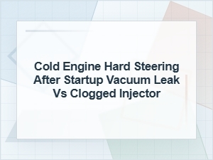Cold Engine Hard Steering After Startup: Causes