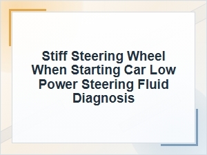 Stiff Steering Wheel When Starting? Check Fluid First